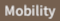 Mobility